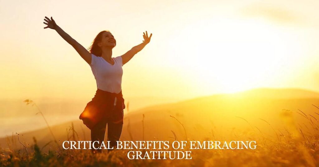 Critical Benefits of Embracing Gratitude